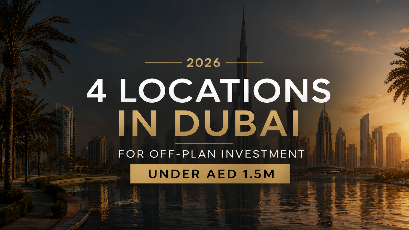 4 Off-Plan Locations in Dubai Under AED 1.5M (2026)